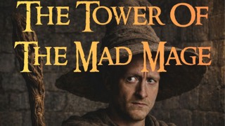 THE TOWER OF THE MAD MAGE: AN INTERACTIVE COMEDY DUNGEON CRAWL