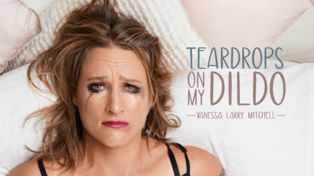 Teardrops on My Dildo- Vanessa Larry Mitchell