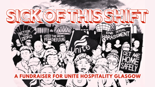 Sick of This Shift - Unite Hospitality Glasgow Fundraiser