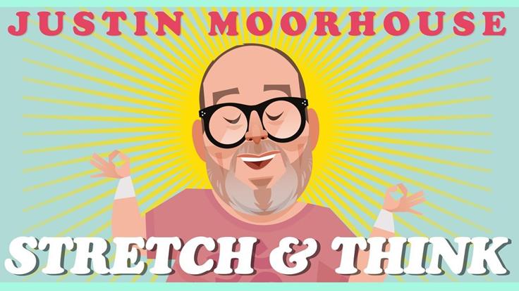 Justin Moorhouse- Stretch & Think