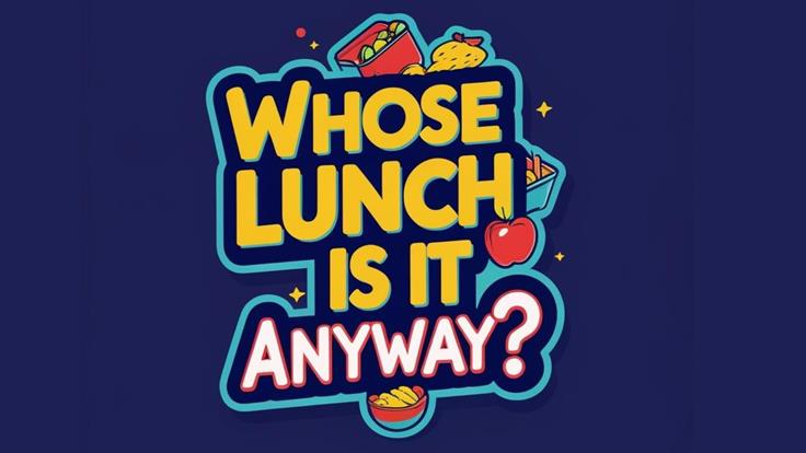 Whose Lunch is is Anyway?