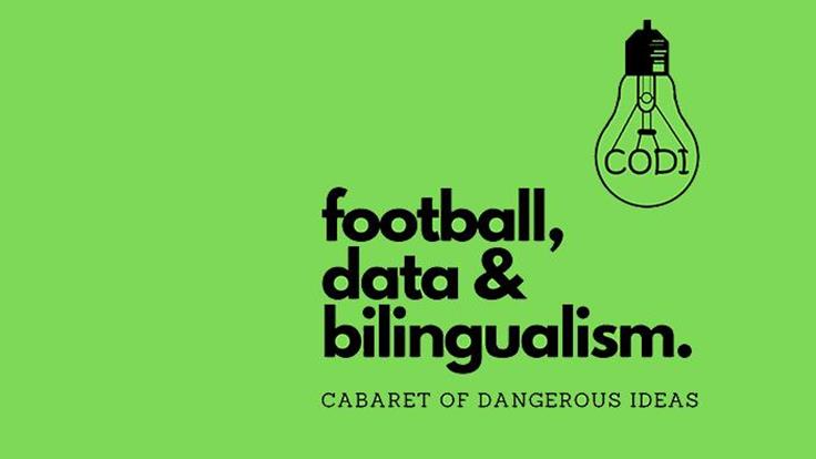 The Cabaret of Dangerous Ideas : Football, Data & Bilingualism
