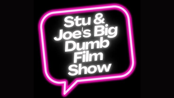 Stu and Joe's Big Dumb Film Show