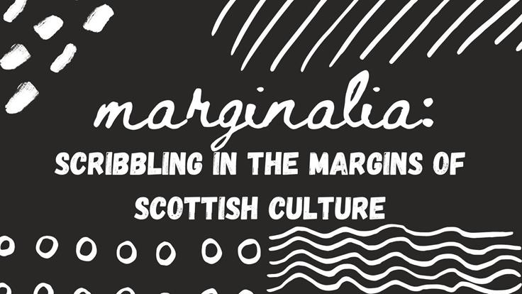 Marginalia: Scribbling in the margins of Scottish culture