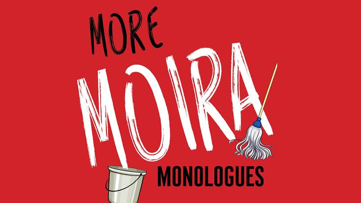 MOIRA MONOLOGUES 2: MORE MOIRA