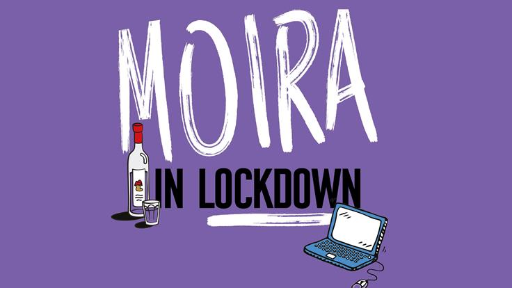 MOIRA MONOLOGUES 3: MOIRA IN LOCKDOWN