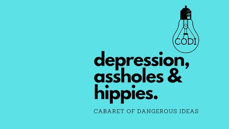 The Cabaret of Dangerous Ideas : Depression, Assholes & Hippies