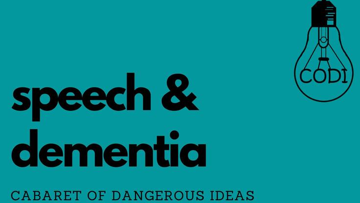 The Cabaret of Dangerous Ideas: Speech & Dementia